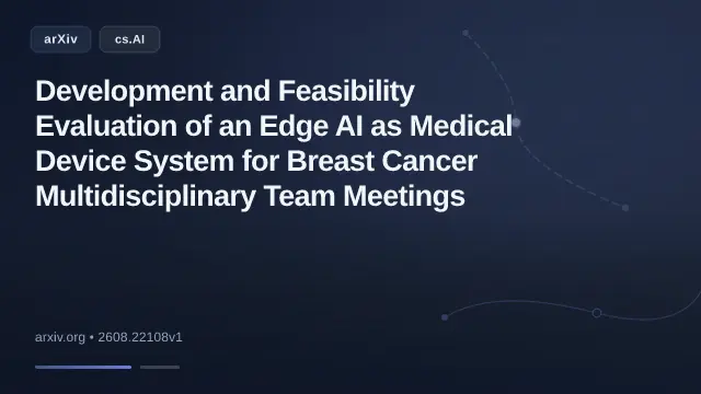 Development and Feasibility Evaluation of an Edge AI as Medical Device System for Breast Cancer Multidisciplinary Team Meetings