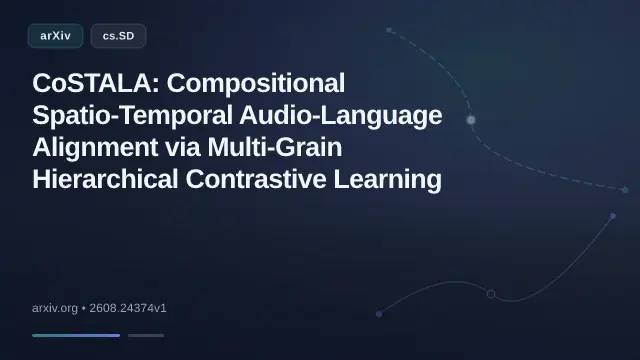 CoSTALA: Compositional Spatio-Temporal Audio-Language Alignment via Multi-Grain Hierarchical Contrastive Learning