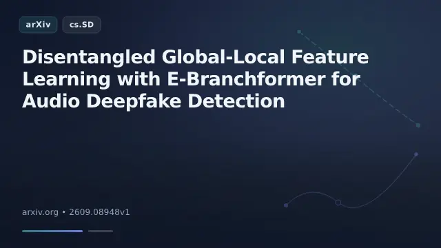 Disentangled Global-Local Feature Learning with E-Branchformer for Audio Deepfake Detection