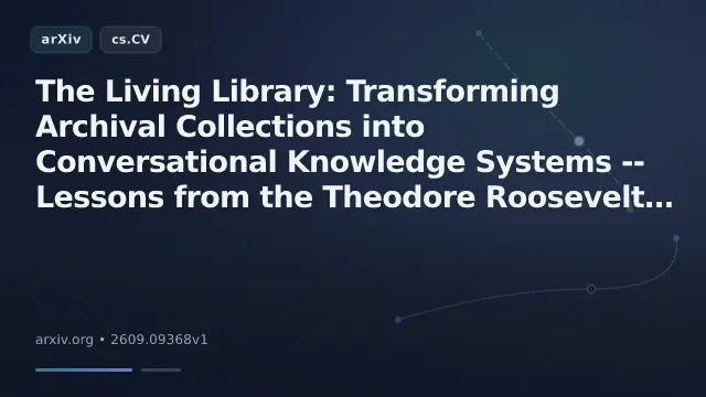 The Living Library: Transforming Archival Collections into Conversational Knowledge Systems -- Lessons from the Theodore Roosevelt Presidential Library