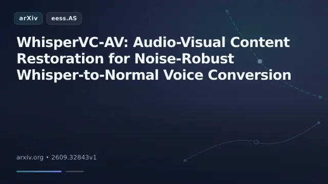 WhisperVC-AV: Audio-Visual Content Restoration for Noise-Robust Whisper-to-Normal Voice Conversion