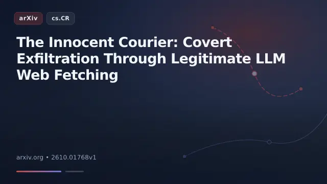 The Innocent Courier: Covert Exfiltration Through Legitimate LLM Web Fetching