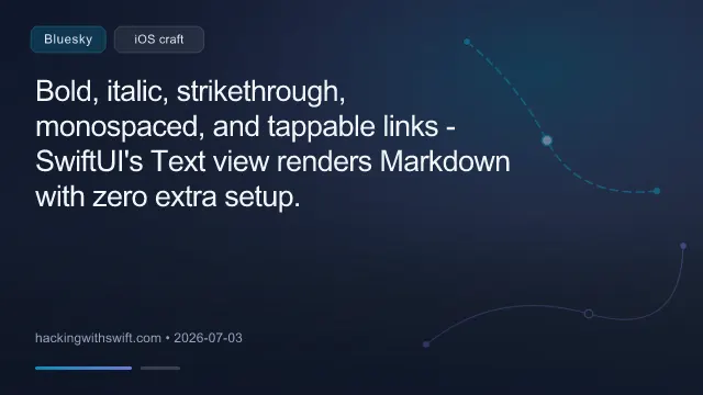 Bold, italic, strikethrough, monospaced, and tappable links - SwiftUI's Text view renders Markdown with zero extra setup. www.hackingwithswift.com/quick-start/...