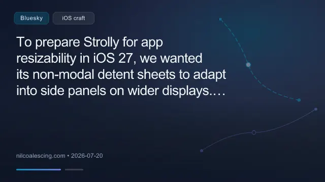 To prepare Strolly for app resizability in iOS 27, we wanted its non-modal detent sheets to adapt into side panels on wider displays.

SwiftUI sheets don’t support that presentation, so we built our own panel API:

nilco
