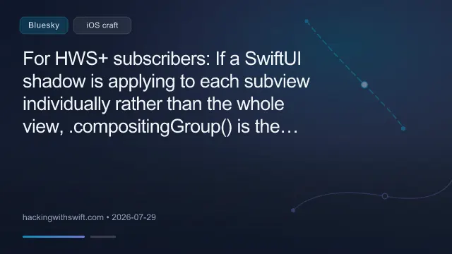 For HWS+ subscribers: If a SwiftUI shadow is applying to each subview individually rather than the whole view, .compositingGroup() is the one-liner fix. www.hackingwithswift.com/plus/learn-s...