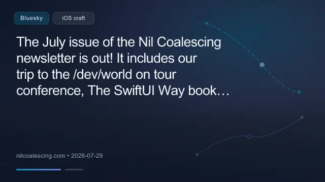 The July issue of the Nil Coalescing newsletter is out! It includes our trip to the /dev/world on tour conference, The SwiftUI Way book update, and a catalog of our recent Swift and SwiftUI blog posts. You can read it on