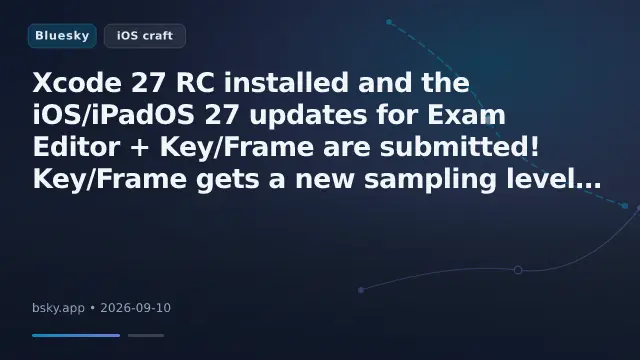 Xcode 27 RC installed and the iOS/iPadOS 27 updates for Exam Editor + Key/Frame are submitted! 
Key/Frame gets a new sampling level picker.
Exam Editor gets performance & stability improvements, UI refinements and proper