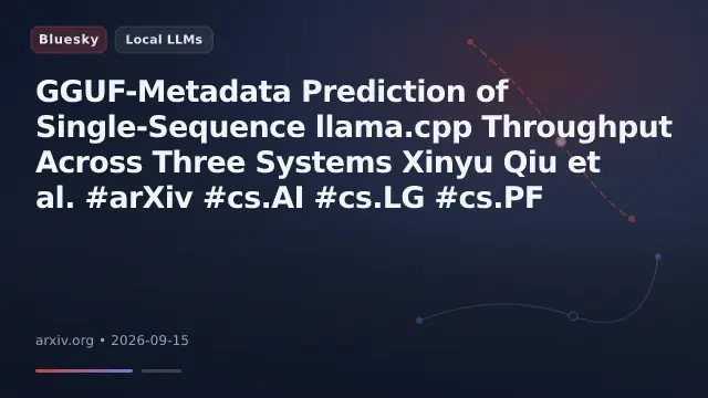GGUF-Metadata Prediction of Single-Sequence llama.cpp Throughput Across Three Systems

Xinyu Qiu et al.

#arXiv #cs.AI #cs.LG #cs.PF