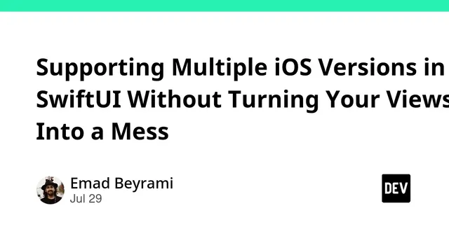 Supporting Multiple iOS Versions in SwiftUI Without Turning Your Views Into a Mess