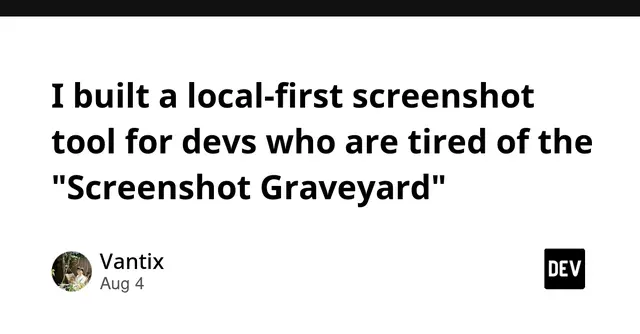 I built a local-first screenshot tool for devs who are tired of the "Screenshot Graveyard" 🪦