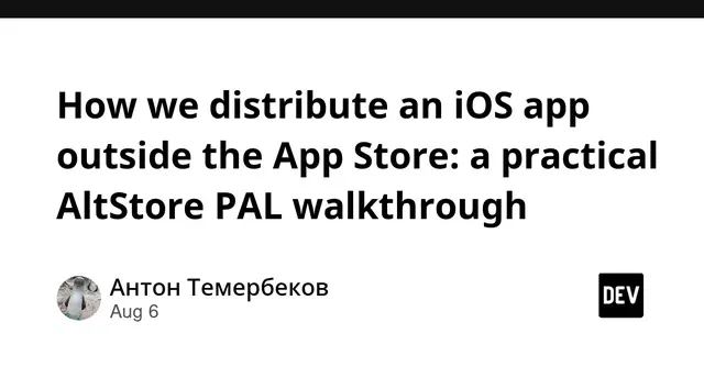 How we distribute an iOS app outside the App Store: a practical AltStore PAL walkthrough