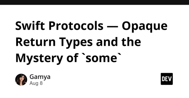 Swift Protocols — Opaque Return Types and the Mystery of `some` 🔮