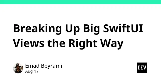 Breaking Up Big SwiftUI Views the Right Way