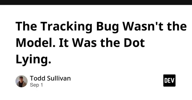 The Tracking Bug Wasn't the Model. It Was the Dot Lying.