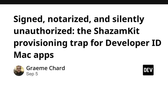 Signed, notarized, and silently unauthorized: the ShazamKit provisioning trap for Developer ID Mac apps
