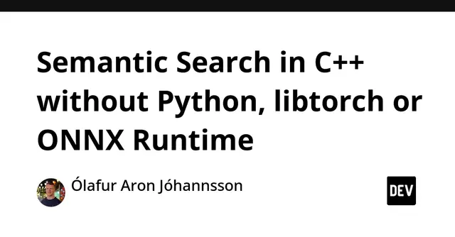 Semantic Search in C++ without Python, libtorch or ONNX Runtime