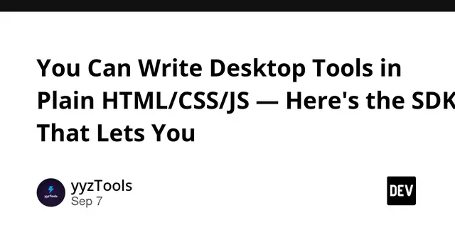 You Can Write Desktop Tools in Plain HTML/CSS/JS — Here's the SDK That Lets You