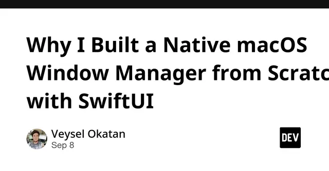 Why I Built a Native macOS Window Manager from Scratch with SwiftUI