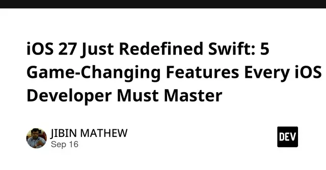 iOS 27 Just Redefined Swift: 5 Game-Changing Features Every iOS Developer Must Master