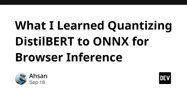 What I Learned Quantizing DistilBERT to ONNX for Browser Inference