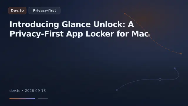 Introducing Glance Unlock: A Privacy-First App Locker for Mac