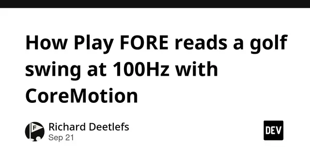 How Play FORE reads a golf swing at 100Hz with CoreMotion