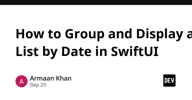 How to Group and Display a List by Date in SwiftUI