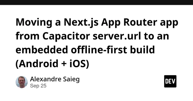 Moving a Next.js App Router app from Capacitor server.url to an embedded offline-first build (Android + iOS)