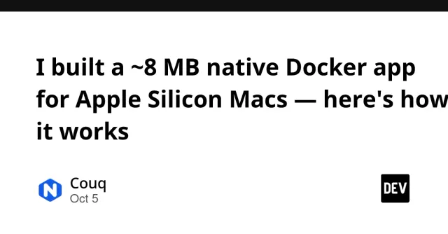 I built a ~8 MB native Docker app for Apple Silicon Macs — here's how it works