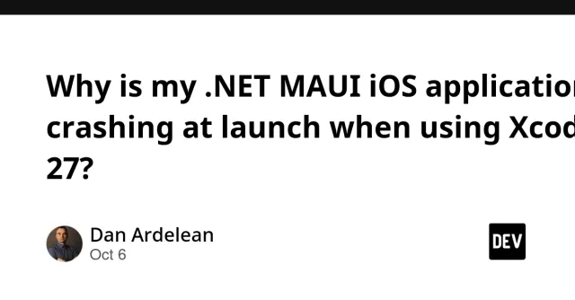Why is my .NET MAUI iOS application crashing at launch after upgrading to Xcode 27?