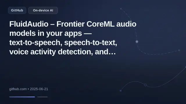 FluidAudio – Frontier CoreML audio models in your apps — text-to-speech, speech-to-text, voice activity detection, and speaker diariz