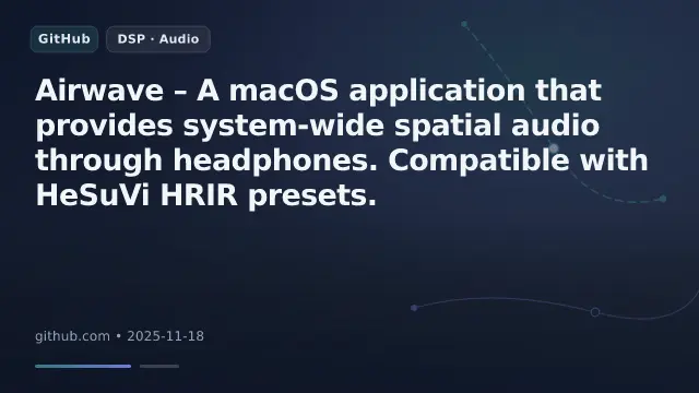 Airwave – A macOS application that provides system-wide spatial audio through headphones. Compatible with HeSuVi HRIR presets.