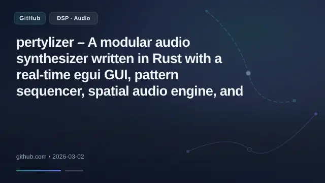 pertylizer – A modular audio synthesizer written in Rust with a real-time egui GUI, pattern sequencer, spatial audio engine, and MCP 