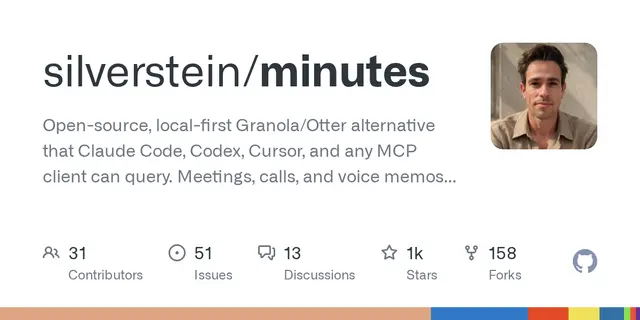 minutes – Open-source, local-first Granola/Otter alternative that Claude Code, Codex, Cursor, and any MCP client can query. Meetin