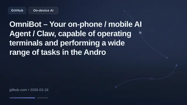 OmniBot – Your on-phone / mobile AI Agent / Claw, capable of operating terminals and performing a wide range of tasks in the Andro