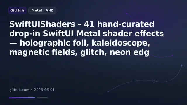 SwiftUIShaders – 41 hand-curated drop-in SwiftUI Metal shader effects — holographic foil, kaleidoscope, magnetic fields, glitch, neon edg