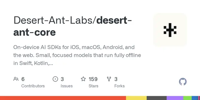 desert-ant-core – On-device AI SDKs for iOS, macOS, Android, and the web. Small, focused models that run fully offline in Swift, Kotlin, a