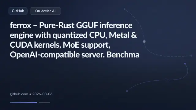 ferrox – Pure-Rust GGUF inference engine with quantized CPU, Metal & CUDA kernels, MoE support, OpenAI-compatible server. Benchma