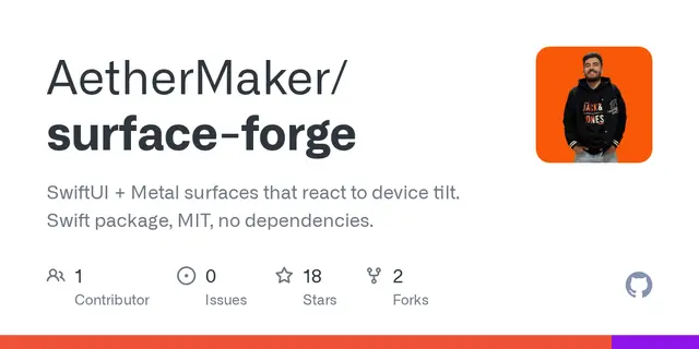 surface-forge – SwiftUI + Metal surfaces that react to device tilt. Swift package, MIT, no dependencies.