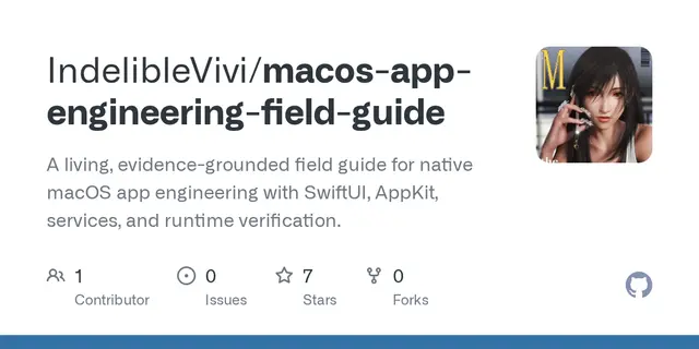 macos-app-engineering-field-guide – A living, evidence-grounded field guide for native macOS app engineering with SwiftUI, AppKit, services, and runtime ver