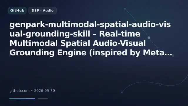 genpark-multimodal-spatial-audio-visual-grounding-skill – Real-time Multimodal Spatial Audio-Visual Grounding Engine (inspired by Meta Ray-Ban & Meta Muse). Fuses 2D/3D visual bo