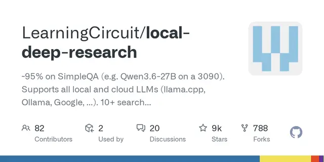 local-deep-research –  ~95% on SimpleQA (e.g. Qwen3.6-27B on a 3090). Supports all local and cloud LLMs (llama.cpp, Ollama, Google, ...). 10+ 