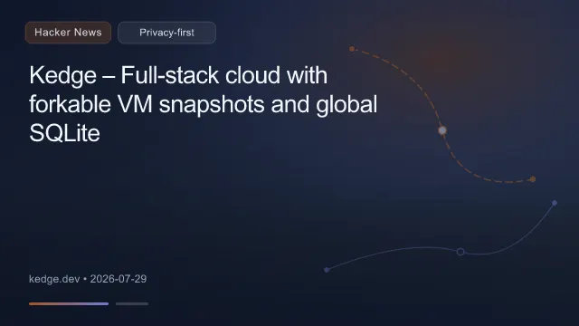 Kedge – Full-stack cloud with forkable VM snapshots and global SQLite