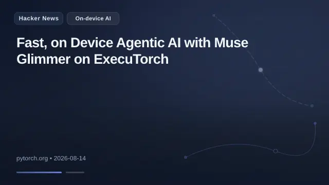 Fast, on Device Agentic AI with Muse Glimmer on ExecuTorch