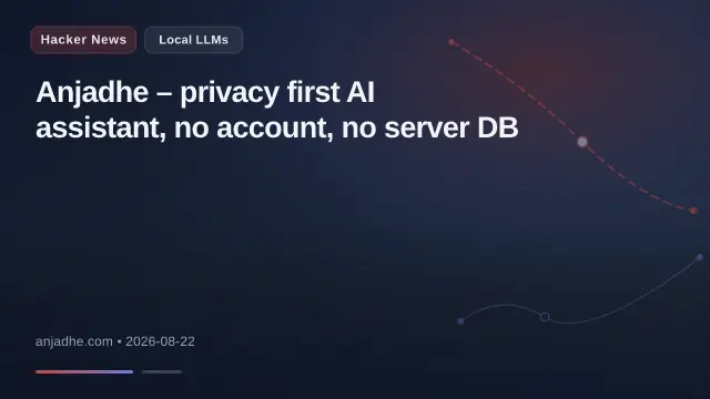 Anjadhe – privacy first AI assistant, no account, no server DB