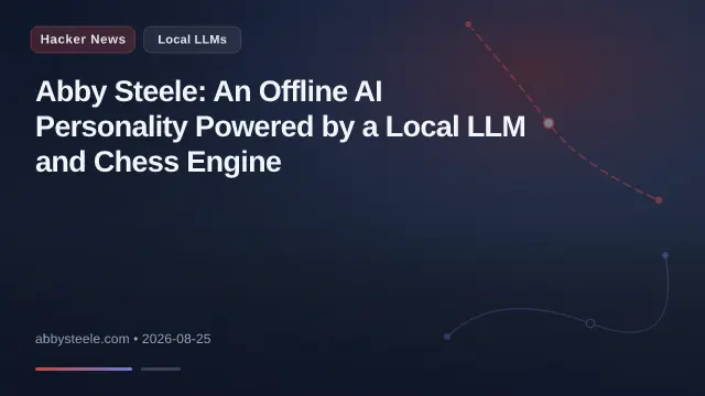 Abby Steele: An Offline AI Personality Powered by a Local LLM and Chess Engine