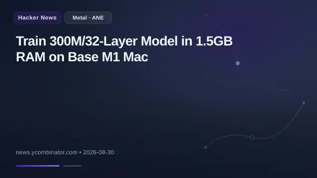 Train 300M/32-Layer Model in 1.5GB RAM on Base M1 Mac