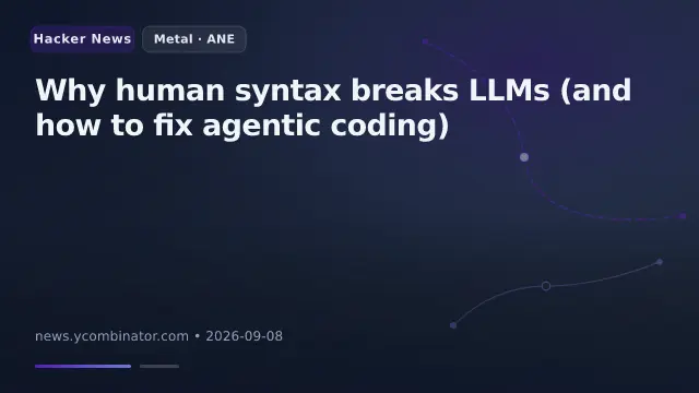 Why human syntax breaks LLMs (and how to fix agentic coding)