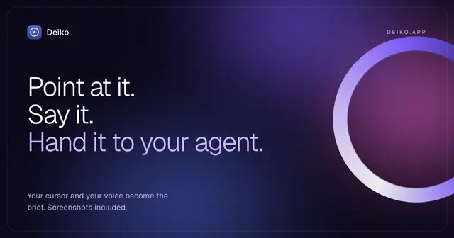 Deiko – point at your screen, talk, and hand the brief to your agent