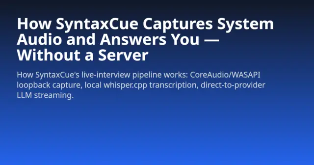 SyntaxCue – local-first AI interview copilot (whisper.cpp and BYOK)